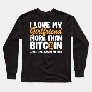 I Love My Girlfriend Funny Bitcoin Quote BTC Gift Long Sleeve T-Shirt